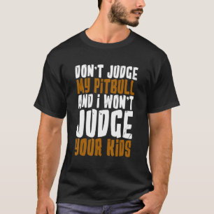 T-shirt Ne jugez pas mon pitbull et je ne jugerai pas vos
