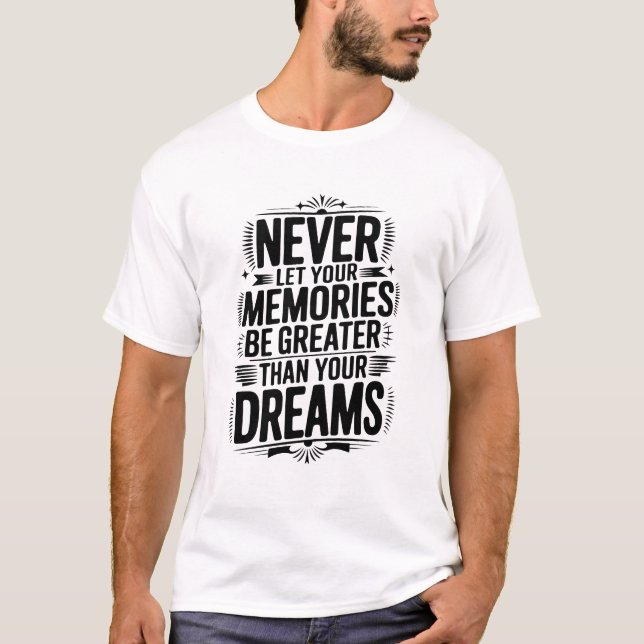 T-shirt Ne laissez jamais vos souvenirs être plus grands q (Devant)