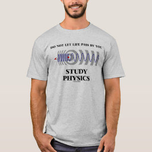 T-shirt Ne laissez pas la vie passer par vous étudier phys