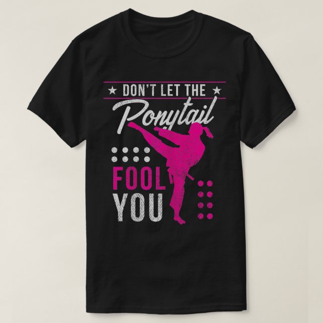 T-shirt Ne Laissez Pas Le Ponytail Vous Fool Funny Karate  (Design devant)