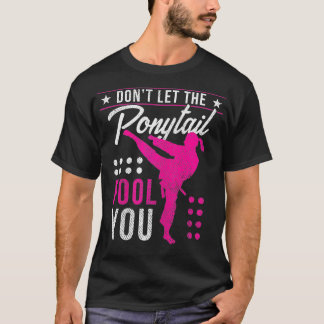 T-shirt Ne Laissez Pas Le Ponytail Vous Fool Funny Karate
