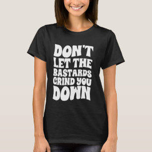 T-shirt Ne laissez pas les bâtards vous broyer fort Inspi