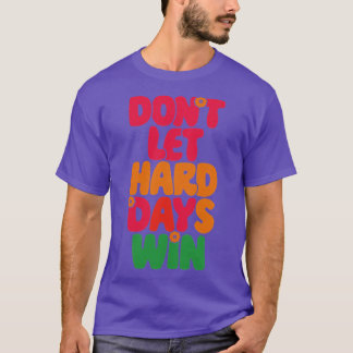 T-shirt Ne laissez pas les jours difficiles gagner 1
