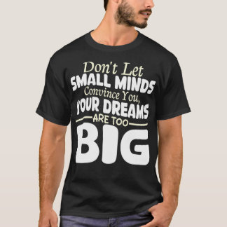 T-shirt ne laissez pas les petits esprits vous convaincre 