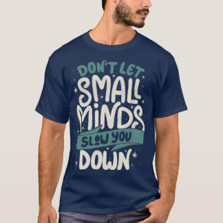 T-shirt Ne laissez pas les petits esprits vous ralentir pa