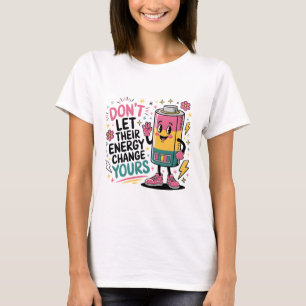 T-shirt Ne laissez pas leur énergie changer votre chemise