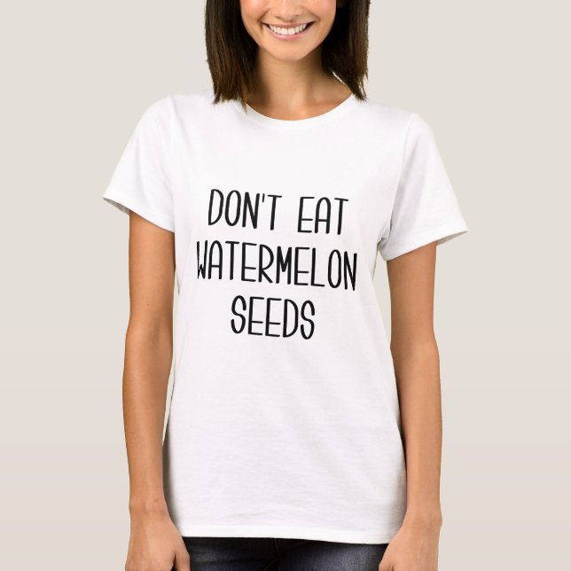 T-shirt Ne mangez pas de graines de pastèque (Devant)