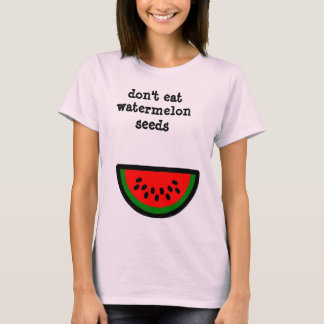 T-shirt Ne mangez pas les graines de pastèque