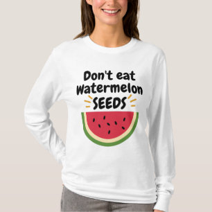 T-shirt Ne mangez pas les graines de pastèque, annonce Pr