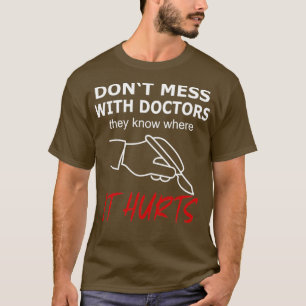 T-shirt Ne manquez pas avec les médecins qu'il fait mal