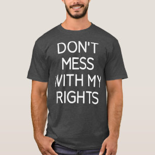 T-shirt Ne Manquez Pas Mes Droits, Drôle, Blagues, Sarcast