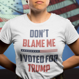 T-shirt Ne me blâme pas d'avoir voté pour Trump