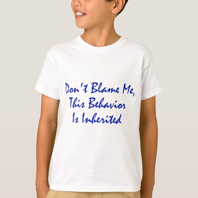 T-shirt Ne me blâmez pas, ce comportement est hérité (Devant)