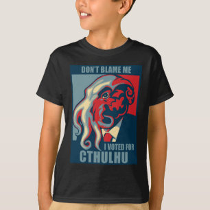 T-shirt Ne me blâmez pas, j'a voté pour Cthulhu
