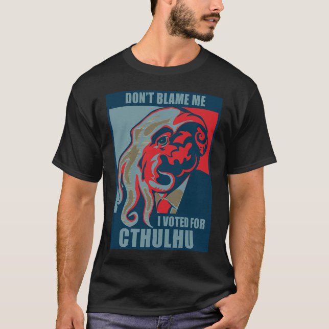 T-shirt Ne me blâmez pas, j'a voté pour Cthulhu (Devant)