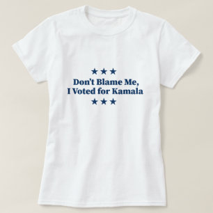T-shirt Ne me blâmez pas, j'ai voté pour Kamala