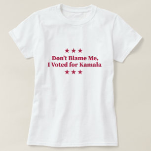 T-shirt Ne me blâmez pas, j'ai voté pour Kamala