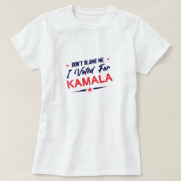 T-shirt Ne me blâmez pas, j'ai voté pour Kamala Anti-Trump