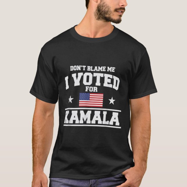 T-shirt Ne Me Blâmez Pas J'Ai Voté Pour Kamala Harris (Devant)