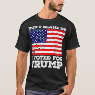 T-shirt Ne me blâmez pas J'ai voté pour Trump, American Fl