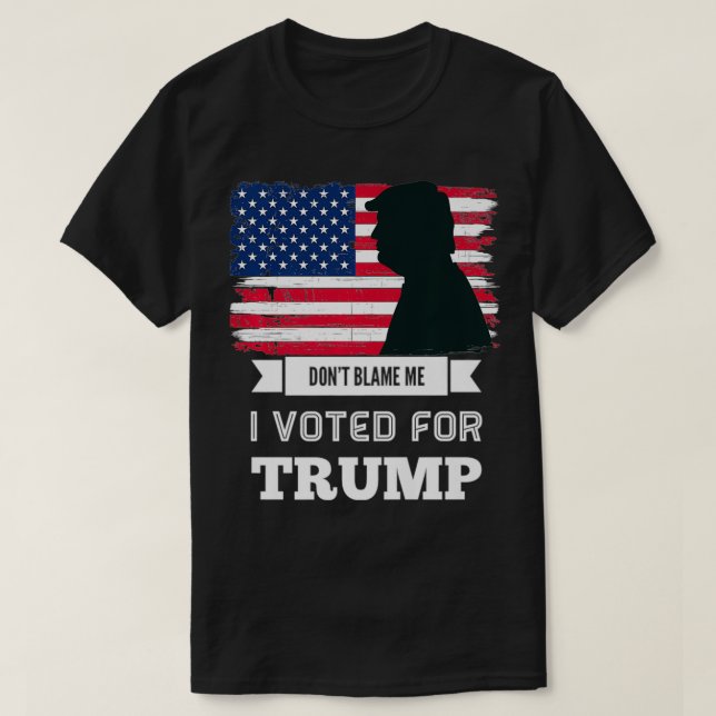T-shirt Ne me blâmez pas, j'ai voté pour Trump Distressed  (Design devant)