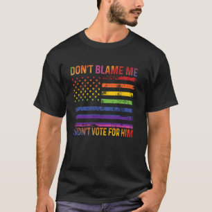 T-shirt Ne me blâmez pas Je n'ai pas voté pour lui Arc-en-