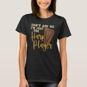T-shirt Ne me demandez pas, je suis juste la harpiste joue