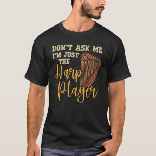 T-shirt Ne me demandez pas Je suis juste l'Harpiste du Jou