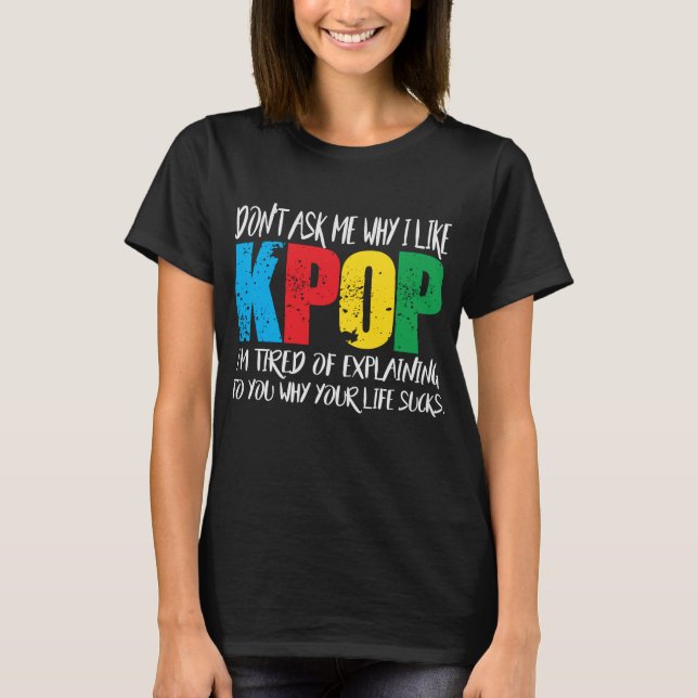 T-shirt Ne me demandez pas pourquoi j'aime KPOP (Devant)