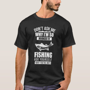 T-shirt Ne me demandez pas pourquoi je suis si accroché à