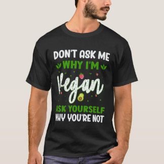 T-shirt Ne Me Demandez Pas Pourquoi Je Suis Végétalien Dem