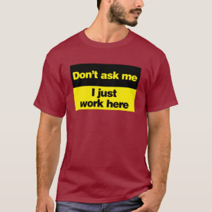 T-shirt Ne me demandez pas que je travaille juste ici