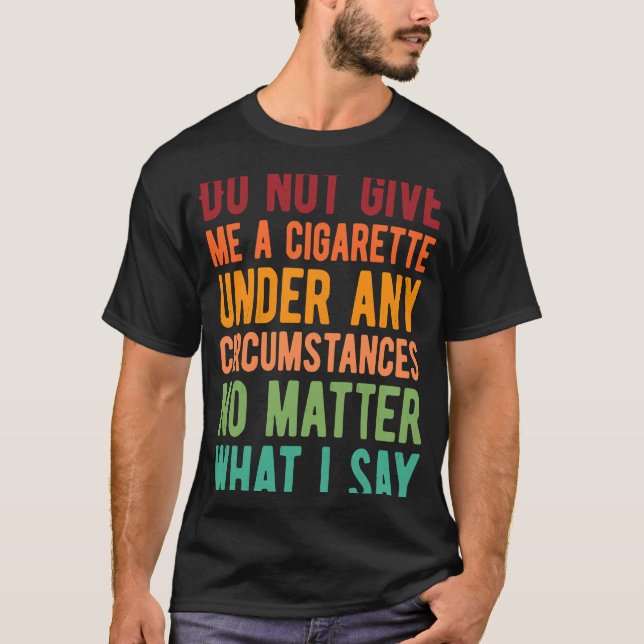 T-shirt Ne Me Donnez Pas De Cigarette En Aucune Circonstan (Devant)
