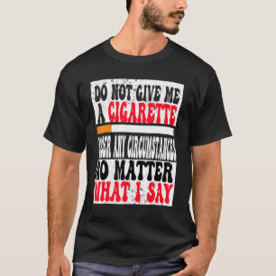 T-shirt Ne Me Donnez Pas De Cigarette En Aucune Circonstan