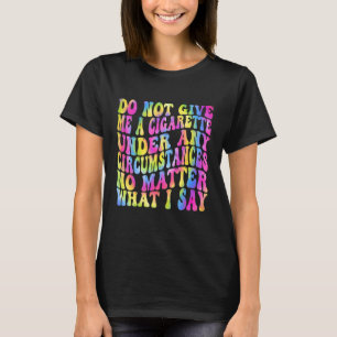 T-shirt Ne Me Donnez Un Cigarette En Aucune Circonstance