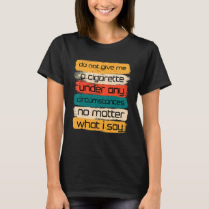 T-shirt Ne Me Donnez Un Cigarette En Aucune Circonstance