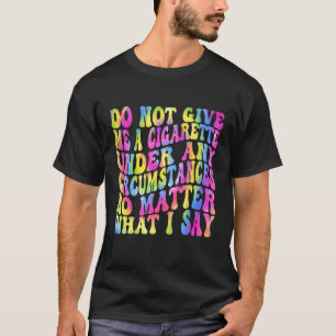 T-shirt Ne Me Donnez Un Cigarette En Aucune Circonstance