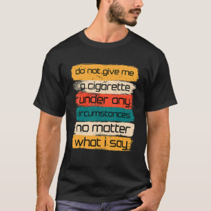 T-shirt Ne Me Donnez Un Cigarette En Aucune Circonstance