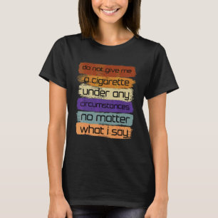 T-shirt Ne Me Donnez Un Cigarette En Aucune Circonstance
