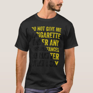 T-shirt Ne me donnez une cigarette sous aucun prétexte