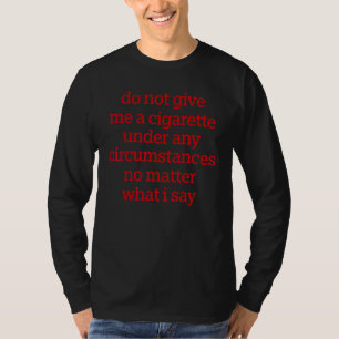 T-shirt Ne me donnez une cigarette sous aucun prétexte