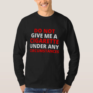 T-shirt Ne me donnez une cigarette sous aucun prétexte