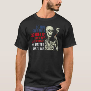 T-shirt Ne me donnez une cigarette sous aucun prétexte