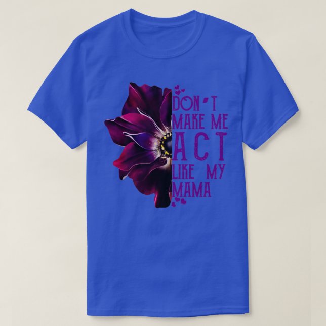 T-shirt Ne me fais pas agir comme ma mère (Design devant)