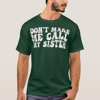 T-shirt ne me fais pas appeler ma soeur 1