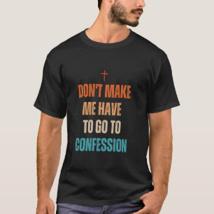 T-shirt Ne me faites pas aller à confesse Drôle de Catho