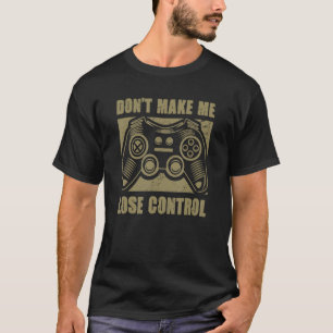 T-shirt Ne me faites pas perdre le contrôle jeu vidéo Joue