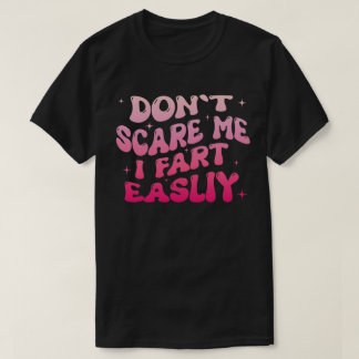 T-shirt Ne me faites pas peur, je péte facilement Citation