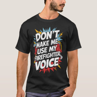 T-shirt Ne me faites pas utiliser ma voix de pompier