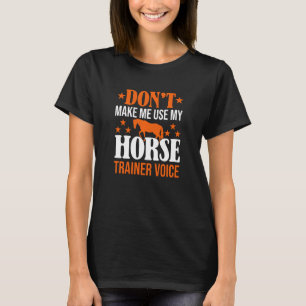 T-shirt Ne Me Faites Pas Utiliser Mon Entraîneur De Cheval